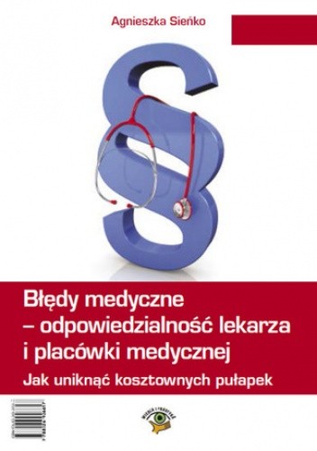 Błędy medyczne - odpowiedzialność prawna lekarza i placówki medycznej. Jak uniknąć kosztownych pułapek