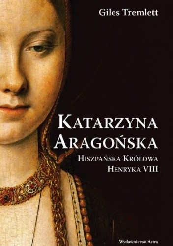 Katarzyna Aragońska. Hiszpańska królowa Henryka VIII