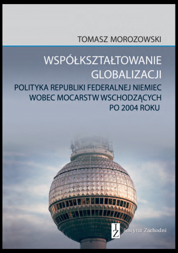 Współkształtowanie globalizacji. Polityka Republiki Federalnej Niemiec wobec mocarstw wschodzących po 2004 roku