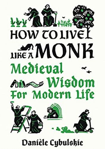 How to Live Like a Monk: Medieval Wisdom for Modern Life