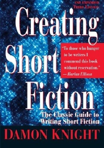 Creating Short Fiction: The Classic Guide to Writing Short Fiction
