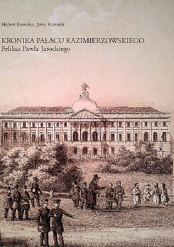 Kronika Pałacu Kazimierzowskiego Feliksa Pawła Jarockiego