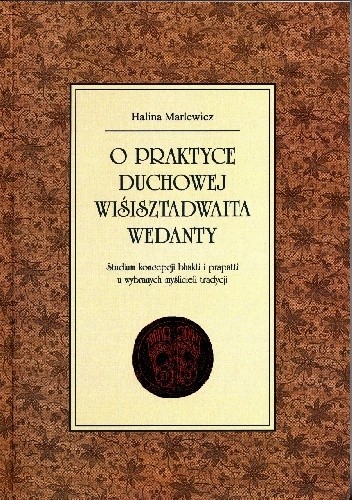 O praktyce duchowej wiśisztadwaita wedanty. Studium koncepcji bhakti i prapatti u wybranych myślicieli tradycji