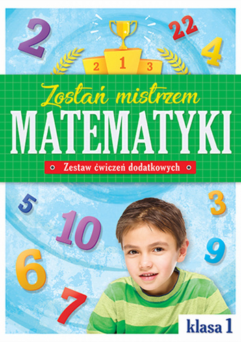 Zostań mistrzem matematyki Zestaw ćwiczeń dodatkowych Klasa 1