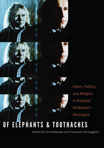 Of Elephants and Toothaches. Ethics, Politics, and Religion in Krzysztof Kieslowski's 'Decalogue'