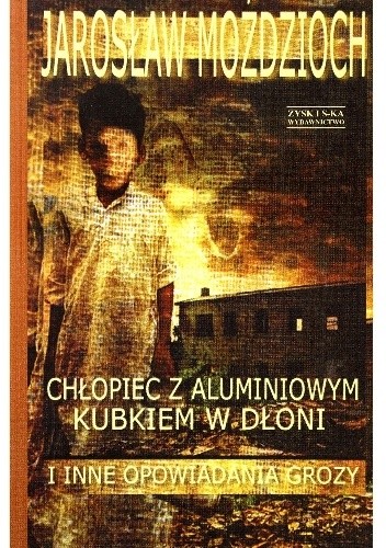 Chłopiec z aluminiowym kubkiem w dłoni i inne opowiadania grozy