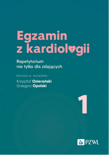 Egzamin z kardiologii. Tom 1. Repetytorium nie tylko dla zdających