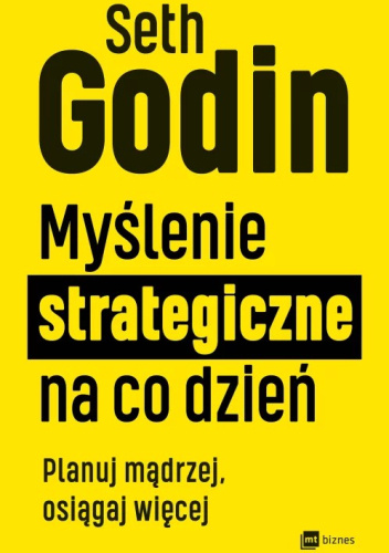 Myślenie strategiczne na co dzień Planuj mądrzej, osiągaj więcej