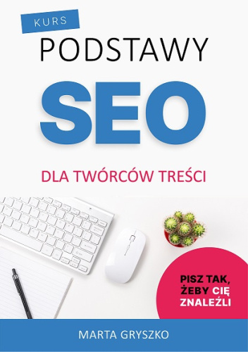 Kurs: Podstawy SEO dla twórców treści. Pisz tak, żeby Cię znaleźli