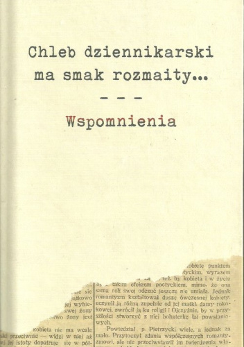 Chleb dziennikarski ma smak rozmaity... Wspomnienia
