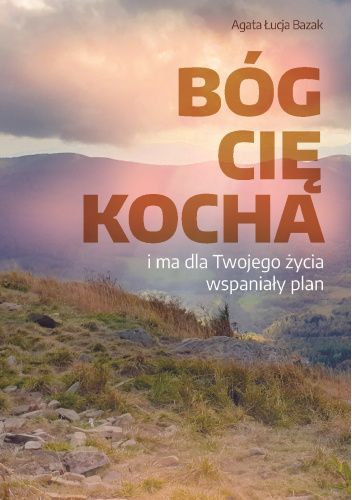 Bóg Cię kocha i ma dla Twojego życia wspaniały plan