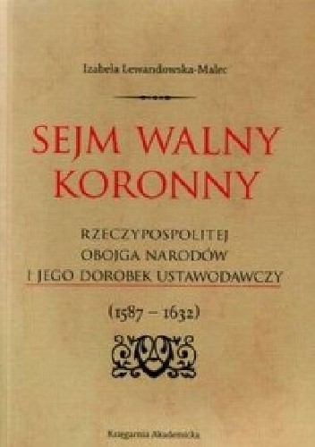 Sejm walny koronny Rzeczypospolitej Obojga Narodów i jego dorobek ustawodawczy : (1587-1632)