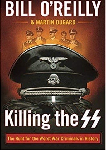 Killing the SS: The Hunt for the Worst War Criminals in History
