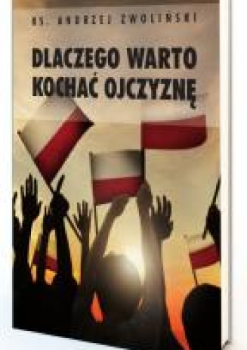Dlaczego warto kochać ojczyznę?