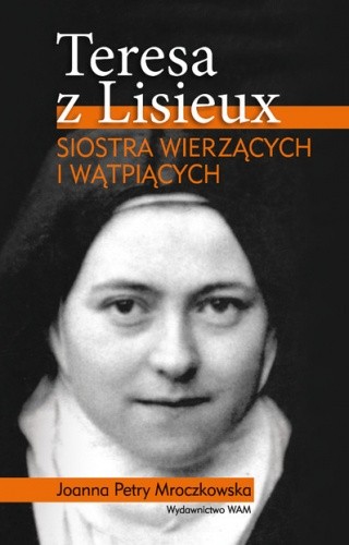 Teresa z Lisieux. Siostra wierzących i wątpiących