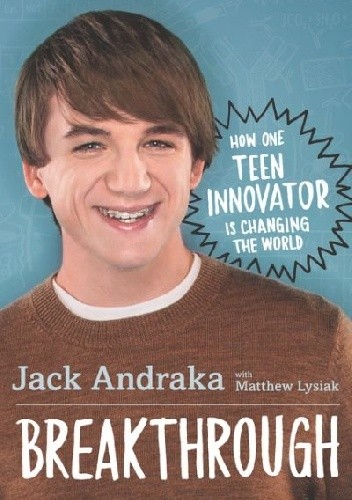 Breakthrough: How One Teen Innovator Is Changing the World