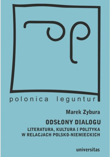 Odsłony dialogu. Literatura, kultura i polityka w relacjach polsko-niemieckich