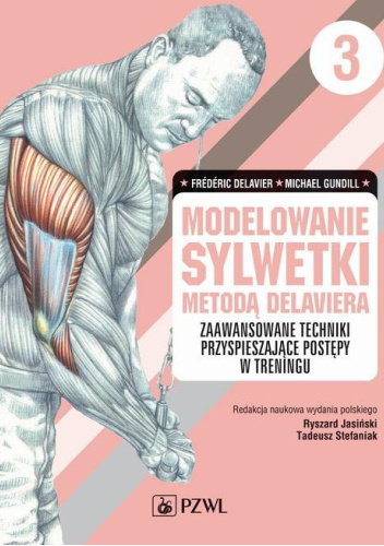 Modelowanie sylwetki metodą Delaviera. Tom 3. Zaawansowane techniki przyśpieszające postępy w treningu