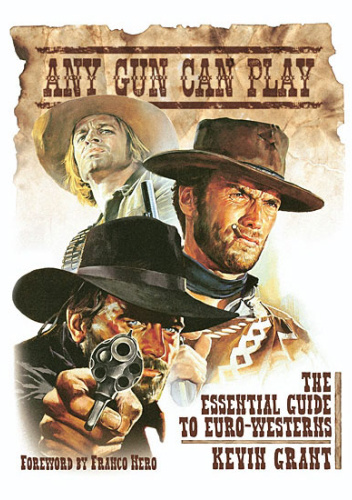 Any Gun Can Play. The Essential Guide to Euro-Westerns