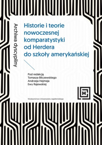 Archiwa dyscypliny : historie i teorie nowoczesnej komparatystyki od Herdera do szkoły amerykańskiej