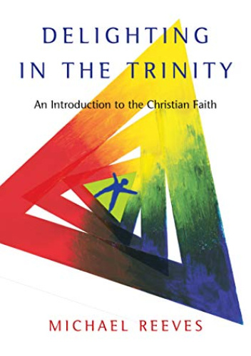 Delighting in the Trinity. An Introduction to the Christian Faith