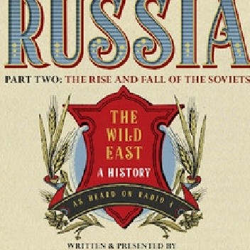 Russia: The Wild East, Part 2: The Rise and Fall of the Soviets