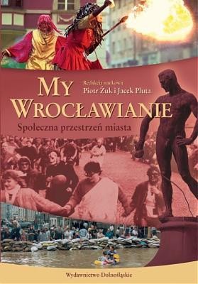 My wrocławianie... Szkice o przestrzeni społecznej miasta