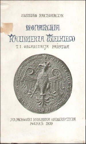 Monarchia Kazimierza Wielkiego. Organizacja państwa
