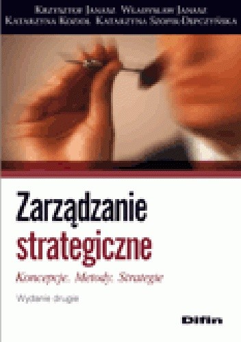 Zarządzanie strategiczne. Koncepcje, metody, strategie