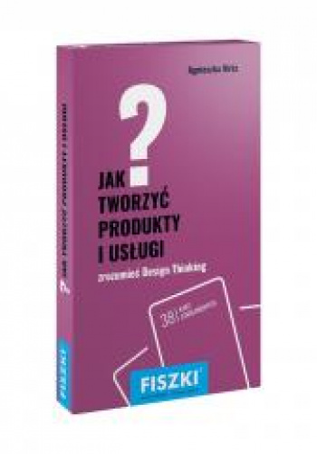 Fiszki Jak tworzyć produkty i usługi Design Thinking w praktyce