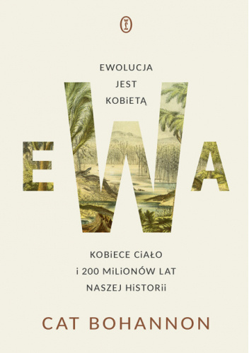 Ewa. Ewolucja jest kobietą. Kobiece ciało i 200 milionów lat naszej historii