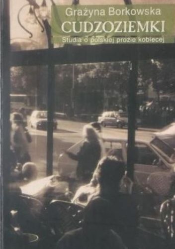 Cudzoziemki. Studia o polskiej prozie kobiecej