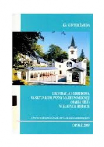 Likwidacja i odbudowa sanktuarium Panny Maryi Pomocnej (Maria Hilf) w Zlatych Horach