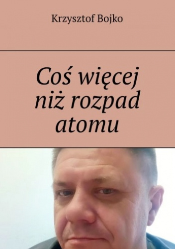 Coś więcej niż rozpad atomu