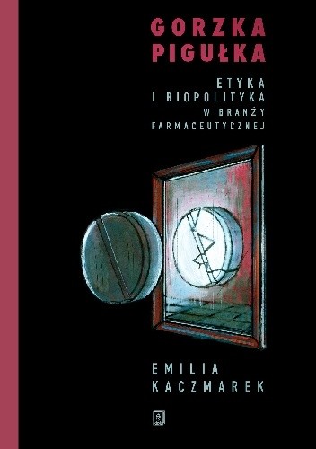 Gorzka pigułka. Etyka i biopolityka w branży farmaceutycznej