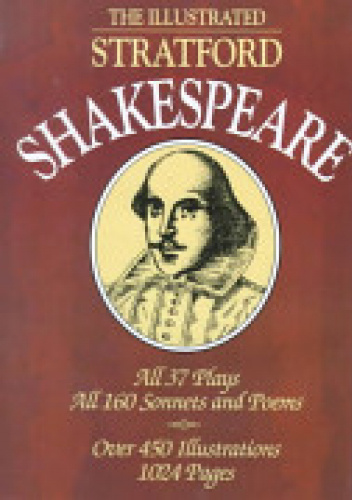 The Illustrated Stratford Shakespeare. All 37 Plays. All 160 Sonnets and Poems. Over 450 Illustrations. 1024 Pages