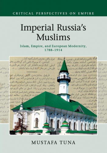 Imperial Russia's Muslims: Islam, Empire and European Modernity, 1788-1914