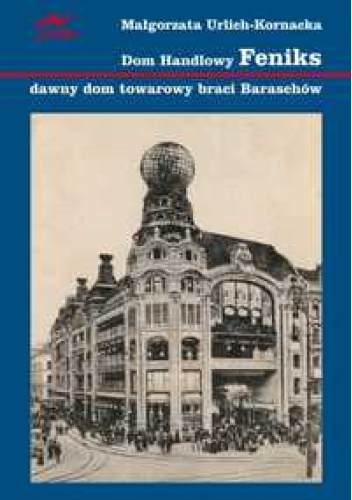 Dom Handlowy "Feniks", dawny dom towarowy braci Baraschów - Przewodnik