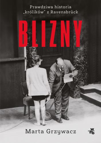 Blizny. Prawdziwa historia „królików" z Ravensbrück