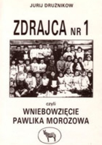 Zdrajca nr 1 czyli Wniebowzięcie Pawlika Morozowa