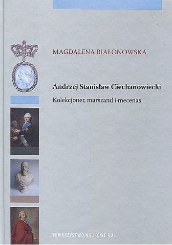 Andrzej Stanisław Ciechanowiecki. Kolekcjoner, marszand i mecenas
