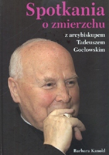 Spotkania o zmierzchu z arcybiskupem Tadeuszem Gocłowskim