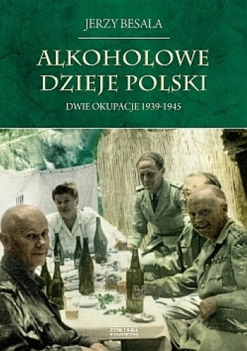 Alkoholowe dzieje Polski. Dwie okupacje 1939-1945