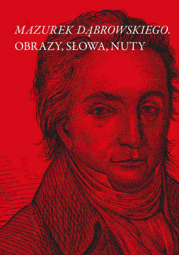 Mazurek Dąbrowskiego. Obrazy, słowa, nuty