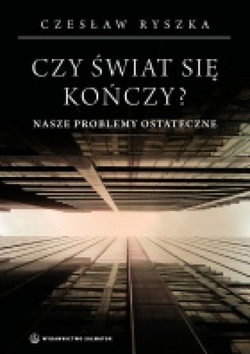 Czy świat się kończy? Nasze problemy ostateczne