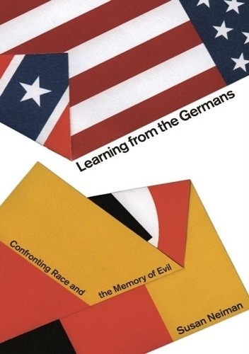 Learning from the Germans: Confronting Race and the Memory of Evil