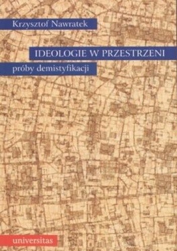 Ideologie w przestrzeni. Próby demistyfikacji.
