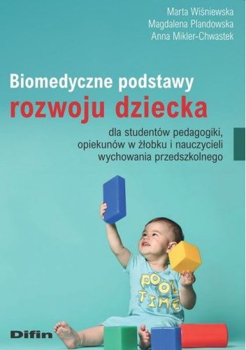 Biomedyczne podstawy rozwoju dziecka dla studentów pedagogiki, opiekunów w żłobku i nauczycieli wychowania przedszkolnego