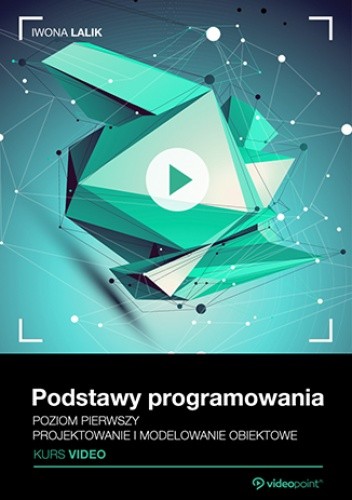 Podstawy programowania. Kurs video. Projektowanie i modelowanie obiektowe