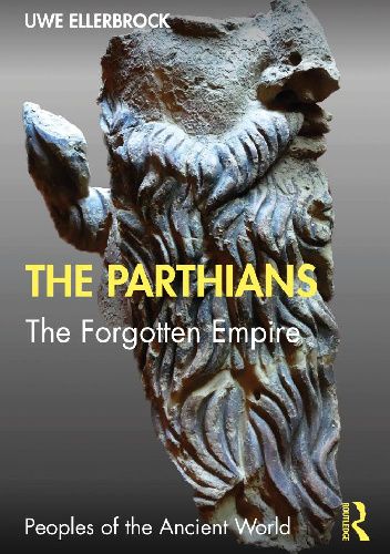 The Parthians. The Forgotten Empire